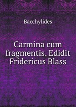 Carmina cum fragmentis. Edidit Fridericus Blass