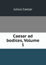 Caesar ad bodices, Volume 1