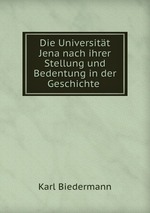 Die Universitt Jena nach ihrer Stellung und Bedentung in der Geschichte