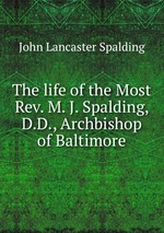 The life of the Most Rev. M. J. Spalding, D.D., Archbishop of Baltimore