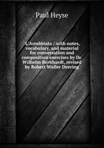L`Arrabbiata / with notes, vocabulary, and material for conversation and composition exercises by Dr.Wilhelm Bernhardt, revised by Robert Waller Deering