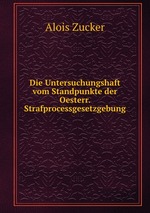 Die Untersuchungshaft vom Standpunkte der Oesterr. Strafprocessgesetzgebung