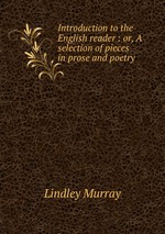 Introduction to the English reader : or, A selection of pieces in prose and poetry
