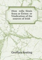 Don   rolla frais feasa ar irinn: or Vindication of the sources of Irish