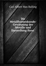 Die Metallhttenkunde: Gewinnung der Metalle und Darstellung ihrer