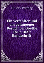 Ein verfehlter und ein gelungener Besuch bei Goethe 1819-1827: Handschrift