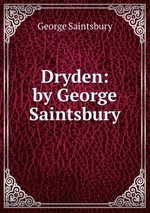 Dryden: by George Saintsbury