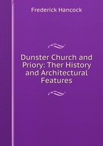 Dunster Church and Priory: Ther History and Architectural Features
