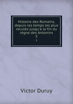 Histoire des Romains, depuis les temps les plus reculs jusqu` la fin du rgne des Antonins. 5