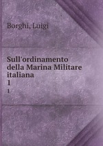 Sull`ordinamento della Marina Militare italiana. 1