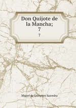 Don Quijote de la Mancha;. 7