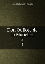 Don Quijote de la Mancha;. 5