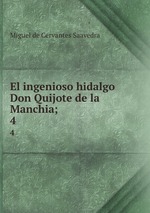 El ingenioso hidalgo Don Quijote de la Manchia;. 4