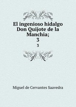 El ingenioso hidalgo Don Quijote de la Manchia;. 3