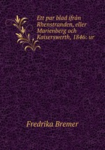 Ett par blad ifrn Rhenstranden, eller Marienberg och Kaiserswerth, 1846: ur