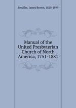 Manual of the United Presbyterian Church of North America, 1751-1881