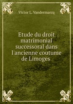 Etude du droit matrimonial & successoral dans l`ancienne coutume de Limoges