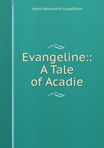 Evangeline:: A Tale of Acadie