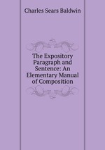 The Expository Paragraph and Sentence: An Elementary Manual of Composition