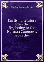 English Literature from the Beginning to the Norman Conquest: From the