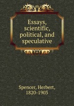 Essays, scientific, political, and speculative