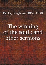 The winning of the soul : and other sermons