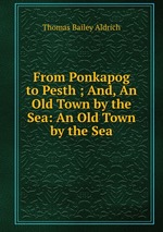 From Ponkapog to Pesth ; And, An Old Town by the Sea: An Old Town by the Sea