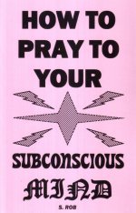 How to Pray to Your Subconscious Mind