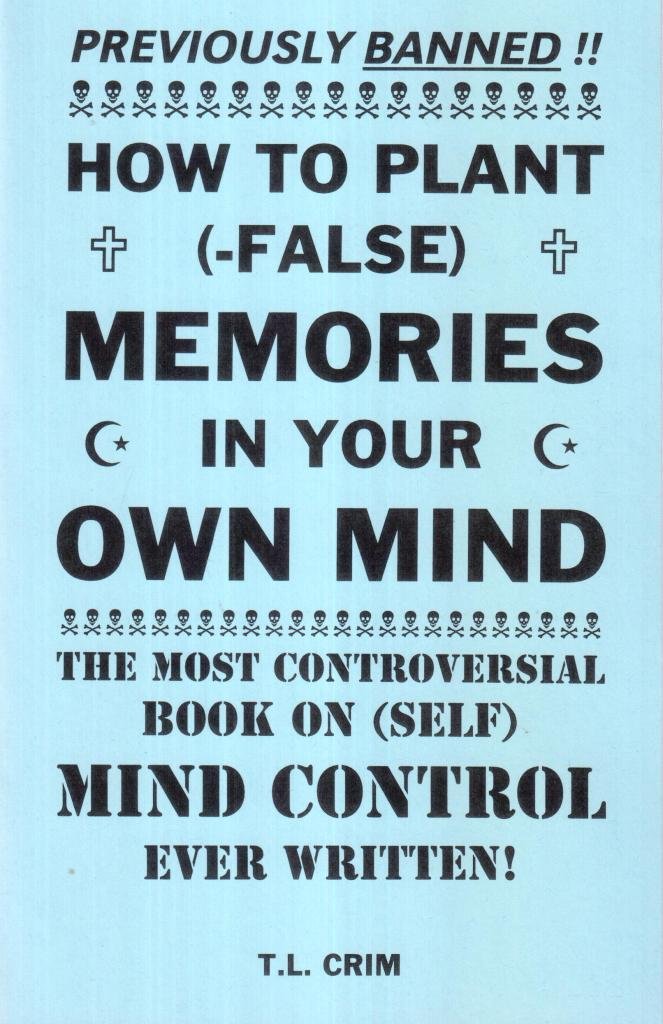 How to Plant False Memories In Your Own Mind