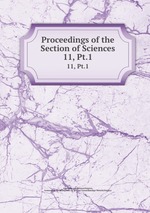 Proceedings of the Section of Sciences. 11, Pt.1