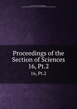 Proceedings of the Section of Sciences. 16, Pt.2