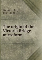 The origin of the Victoria Bridge microform