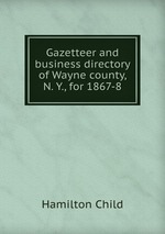 Gazetteer and business directory of Wayne county, N. Y., for 1867-8