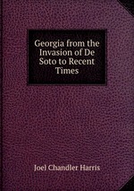 Georgia from the Invasion of De Soto to Recent Times