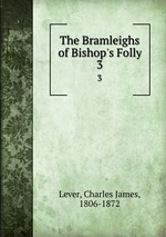 The Bramleighs of Bishop`s Folly. 3