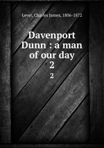 Davenport Dunn : a man of our day. 2