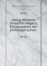 Georg Wilhelm Friedrich Hegel`s Encyclopdie der philosophischen. Theil 2. Band 7
