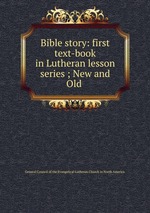 Bible story: first text-book in Lutheran lesson series ; New and Old