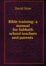 Bible training: a manual for Sabbath school teachers and parents