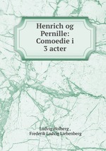 Henrich og Pernille: Comoedie i 3 acter