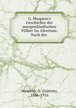 G. Maspero`s Geschichte der morgenlndischen Vlker im Altertum: Nach der