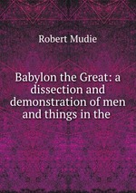 Babylon the Great: a dissection and demonstration of men and things in the