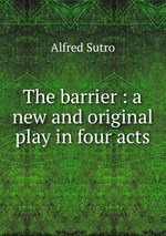 The barrier : a new and original play in four acts