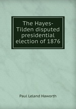 The Hayes-Tilden disputed presidential election of 1876