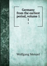 Germany from the earliest period, volume 1. 1