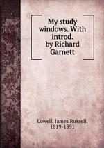 My study windows. With introd. by Richard Garnett