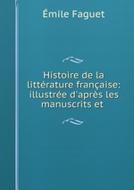 Histoire de la littrature franaise: illustre d`aprs les manuscrits et