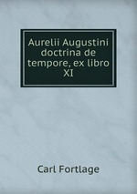 Aurelii Augustini doctrina de tempore, ex libro XI