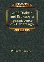Auld Drainie and Brownie: a reminiscence of 60 years ago