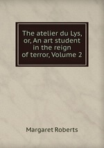 The atelier du Lys, or, An art student in the reign of terror, Volume 2